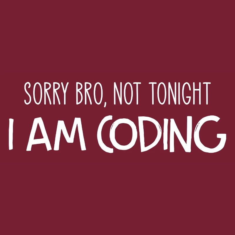 Sorry Bro Not Tonight I'm Coding Programmer Develo