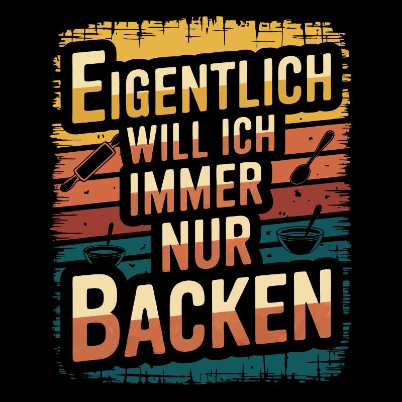 Eigentlich will ich immer nur backen