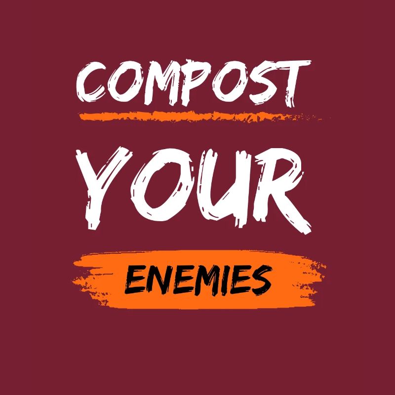 Compost Your Enemies