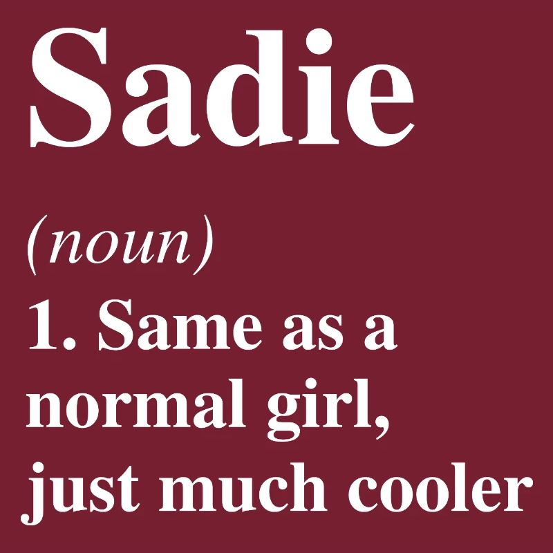 Sadie Definition Cool Name Saying Gift