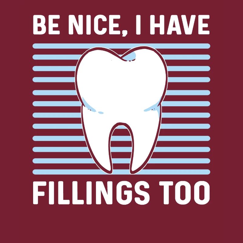 Be nice, I also have fillings.