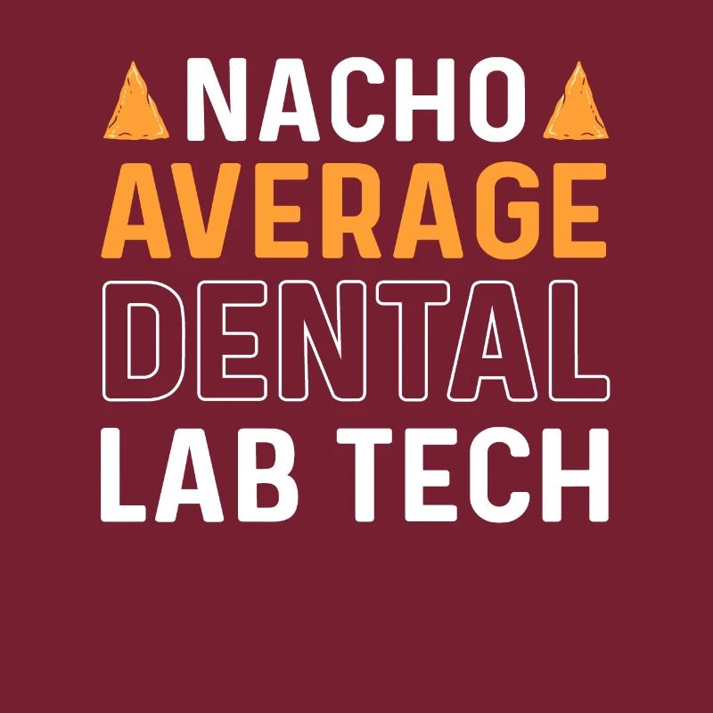 Nacho average dental laboratory -tech.