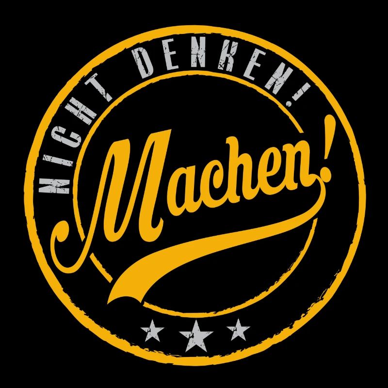 Nicht denken - machen!