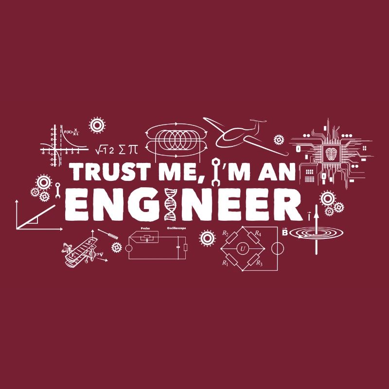 Trust me, I'm an engineer