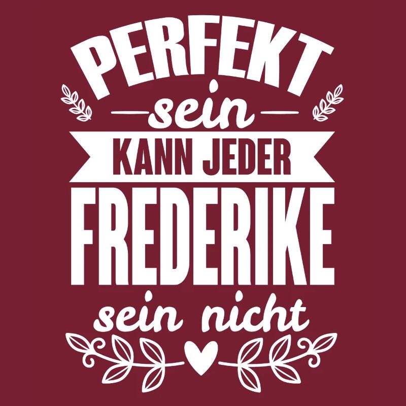 Frederike -Perfekt Sein Kann Jeder Frederike Nicht