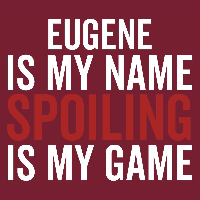 Eugene is My Name Spoiling is My Game