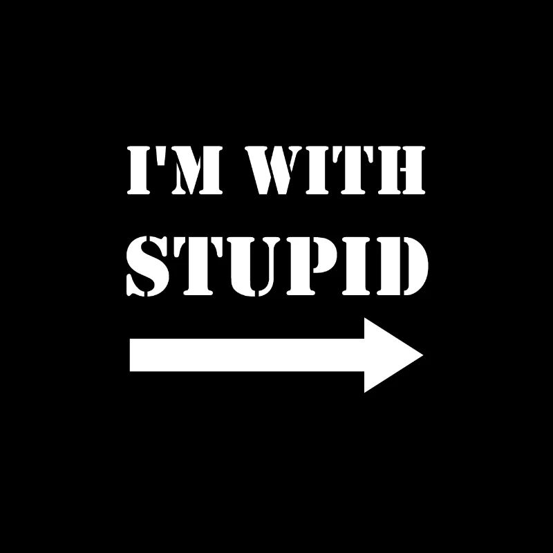 I'm with stupid.
