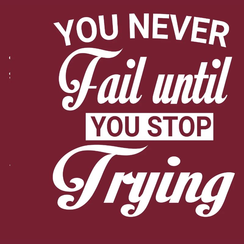 Never fail until you stop Trying white