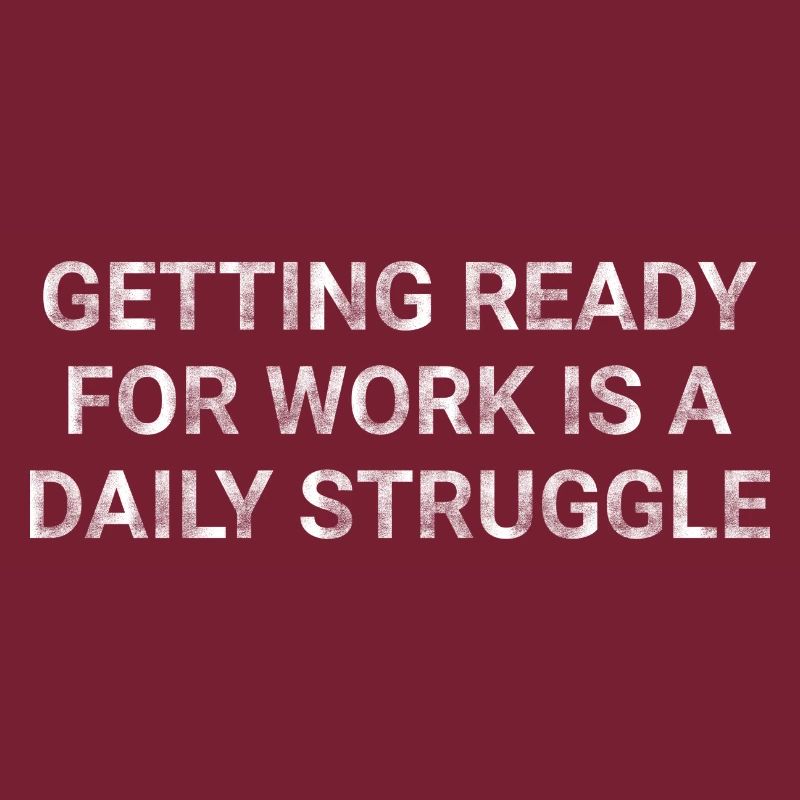 Getting ready for work is a daily struggle