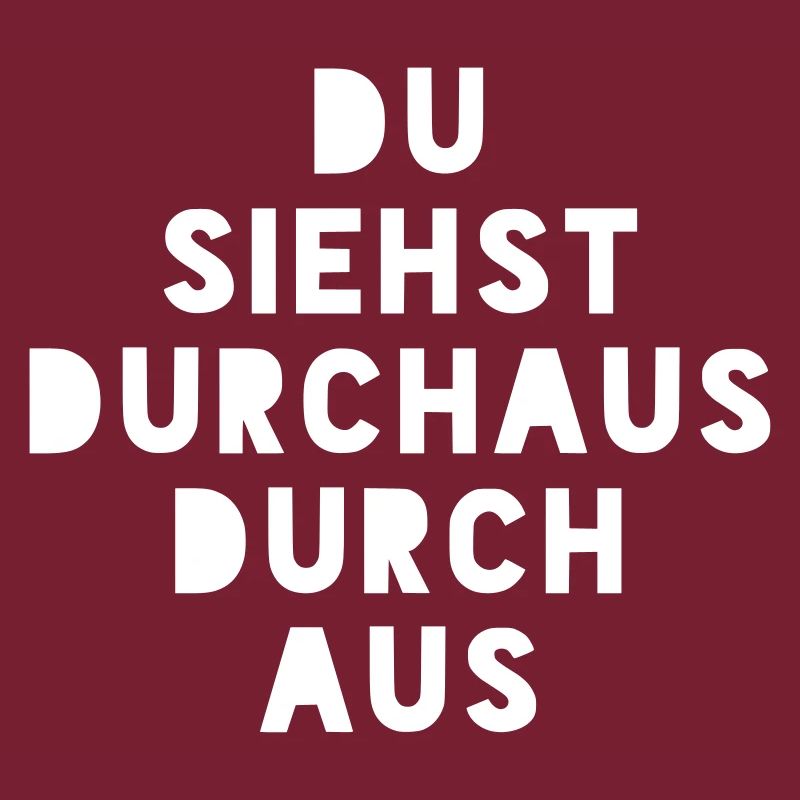 DU SIEHST DURCHAUS DURCH AUS