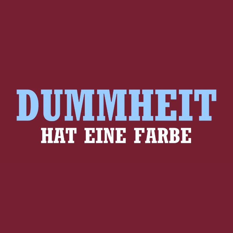 Dummheit hat eine Farbe - Lustiger Spruch