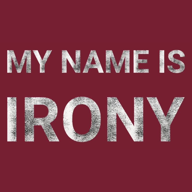 My name is IRONY