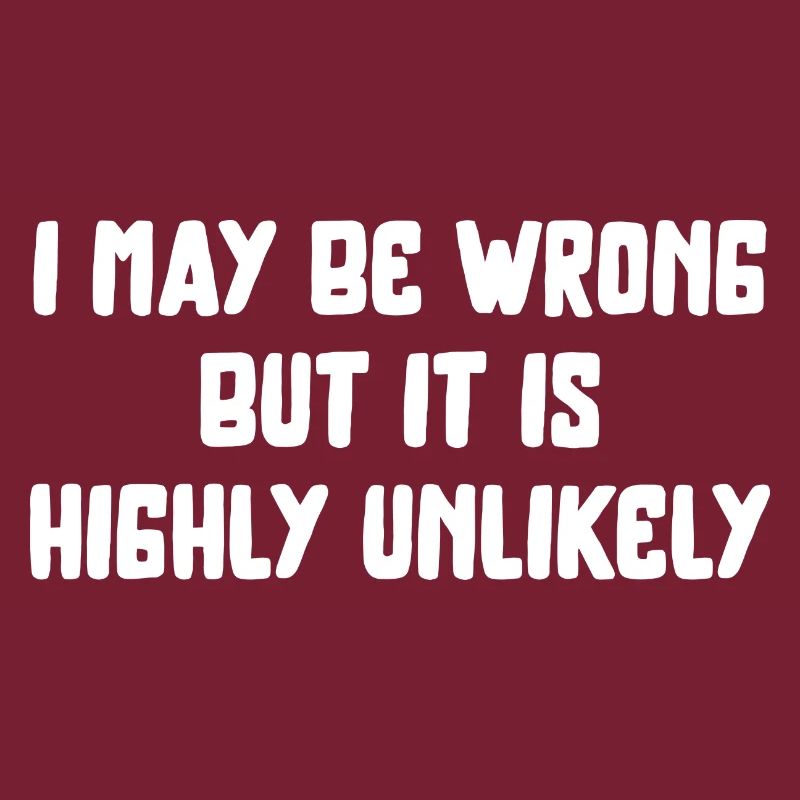 may be wrong lustiger Spruch Party Englisch