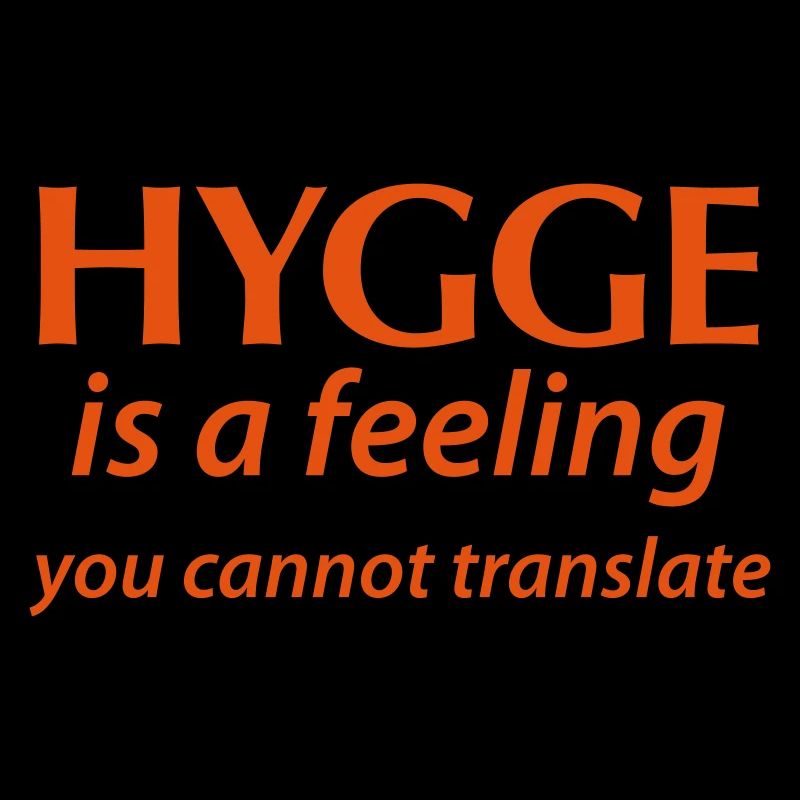 Hygge is a Feeling You cannot translate Glück Yes!