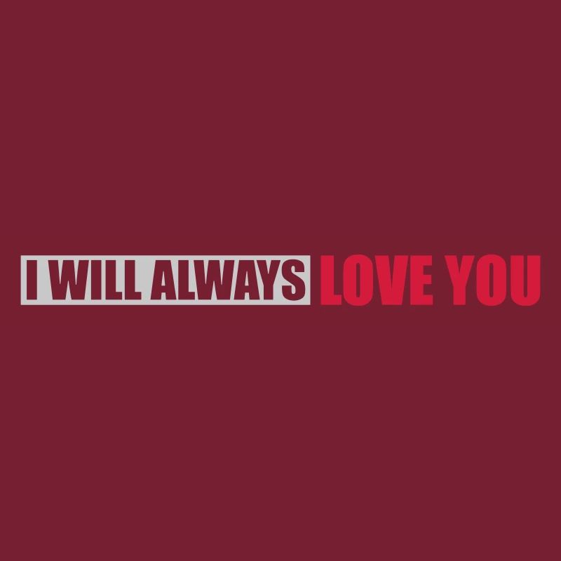 I will always love