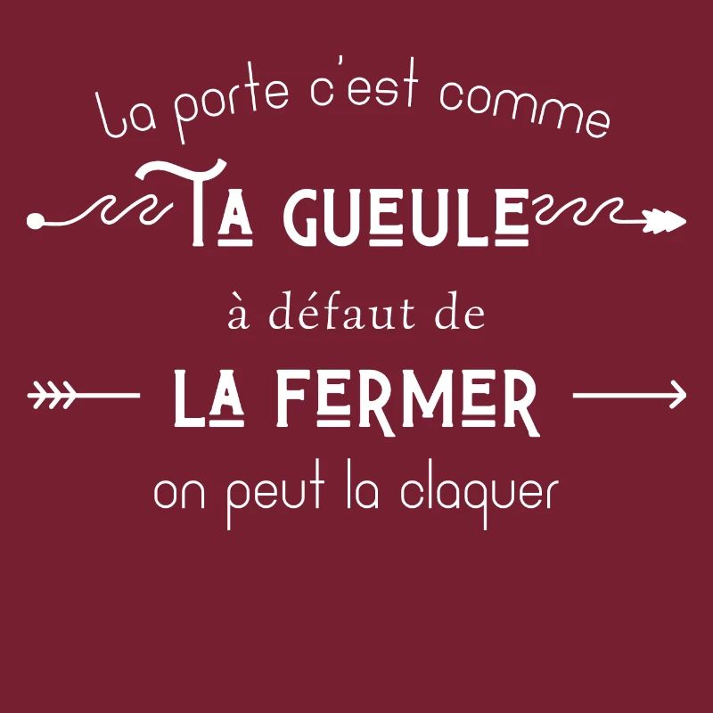 La porte c’est comme ta gueule