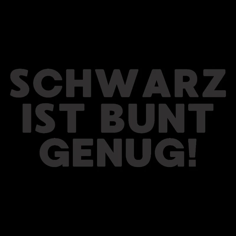 Schwarz ist bunt genug Black Edition