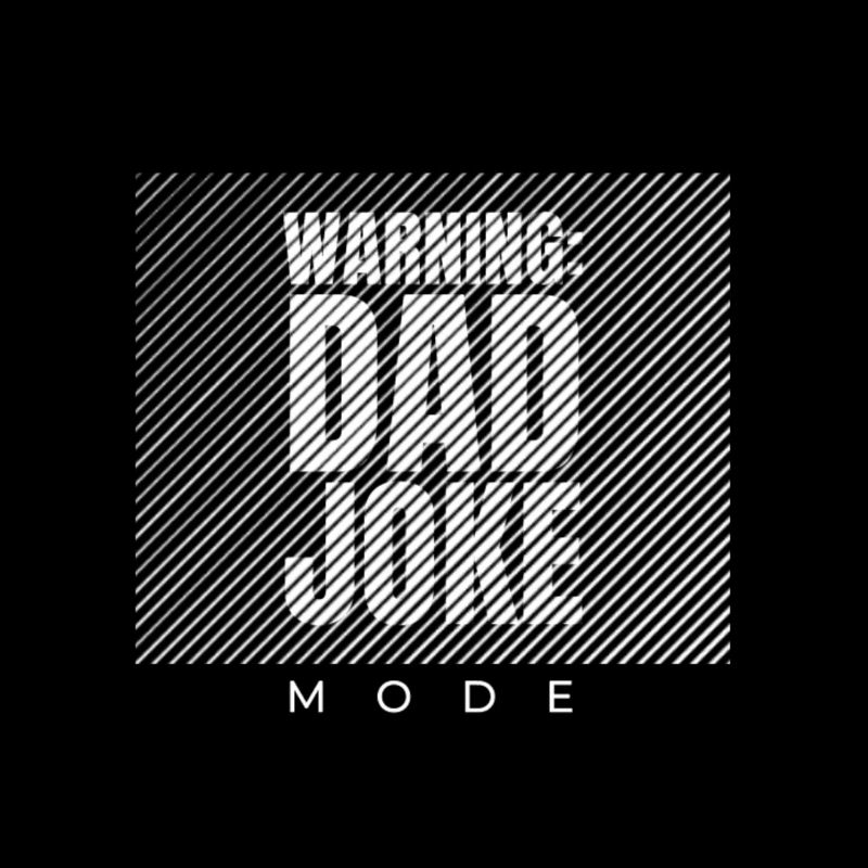 Warning: Dad Joke Mode