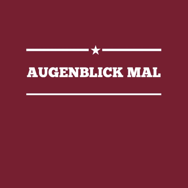 einen Augenblick mal