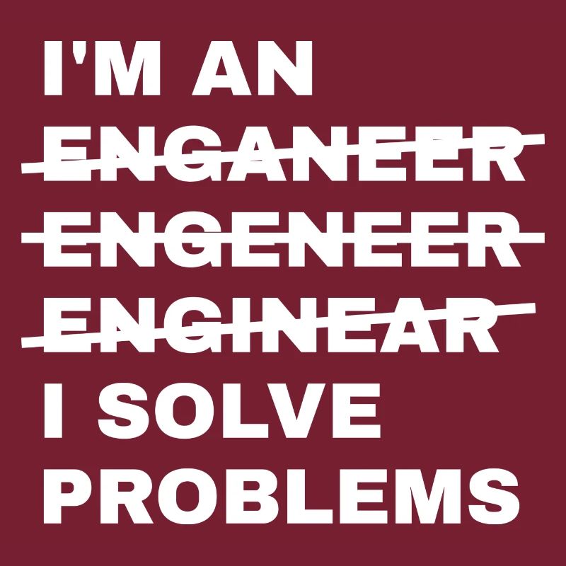Ich bin ein Enganeer Engeneer Solve Problems Engineer