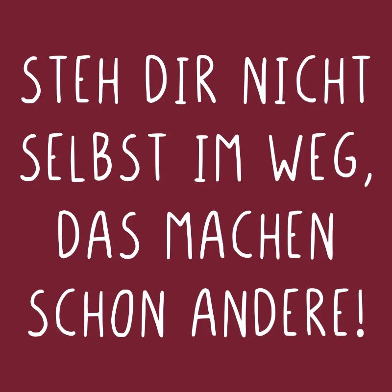 Steh dir nicht selbst im Weg machen schon andere