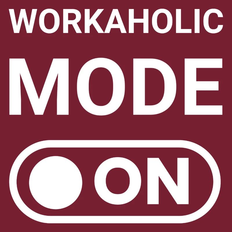 Workaholic Mode ON