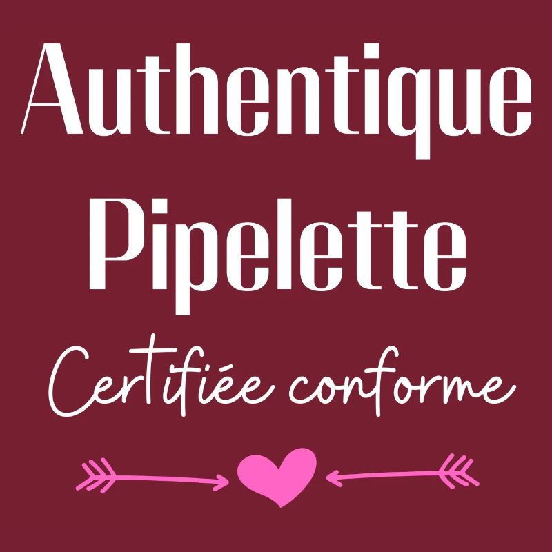 Authentique pipelette certifiée conforme