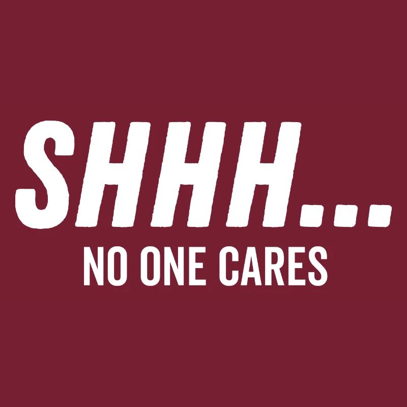 Shhh No One Cares