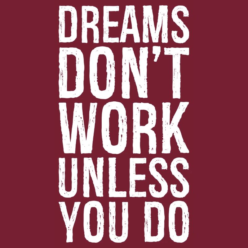 dreams don't work unless you do