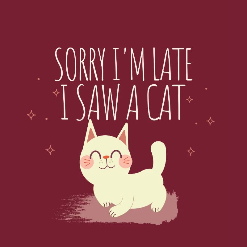 Sorry, ich bin spät, ich sah eine Katze
