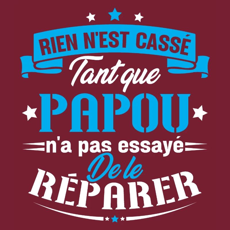 Rien n'est cassé tant que papou le réparer cadeau
