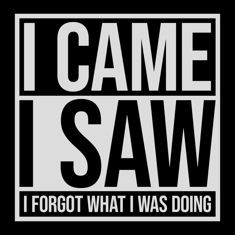 I came saw forget