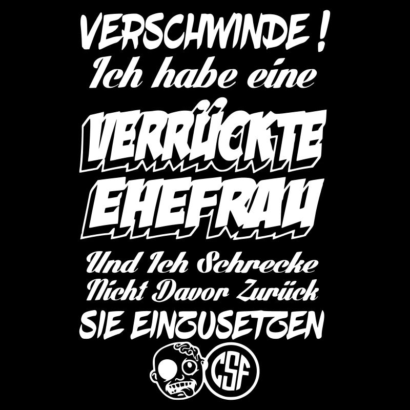 Verschwinde ich habe eine verrückte Ehefrau