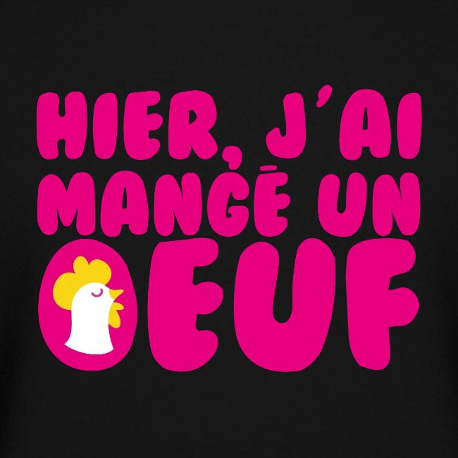 Hier, j'ai mangé un oeuf !