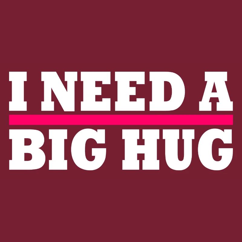 I need a big hug