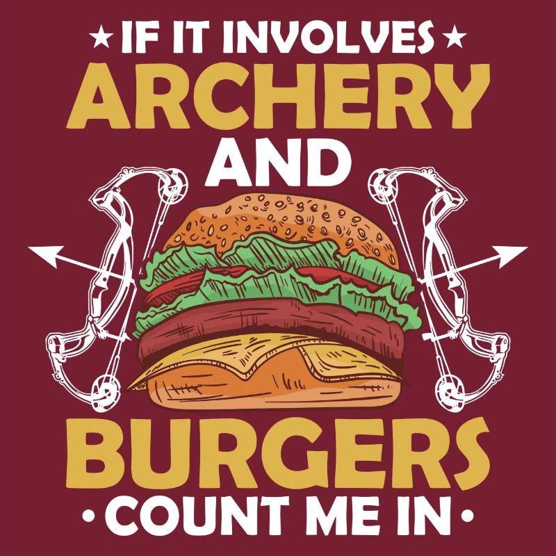 If It Involves Archery & Burgers Count Me In Bow A
