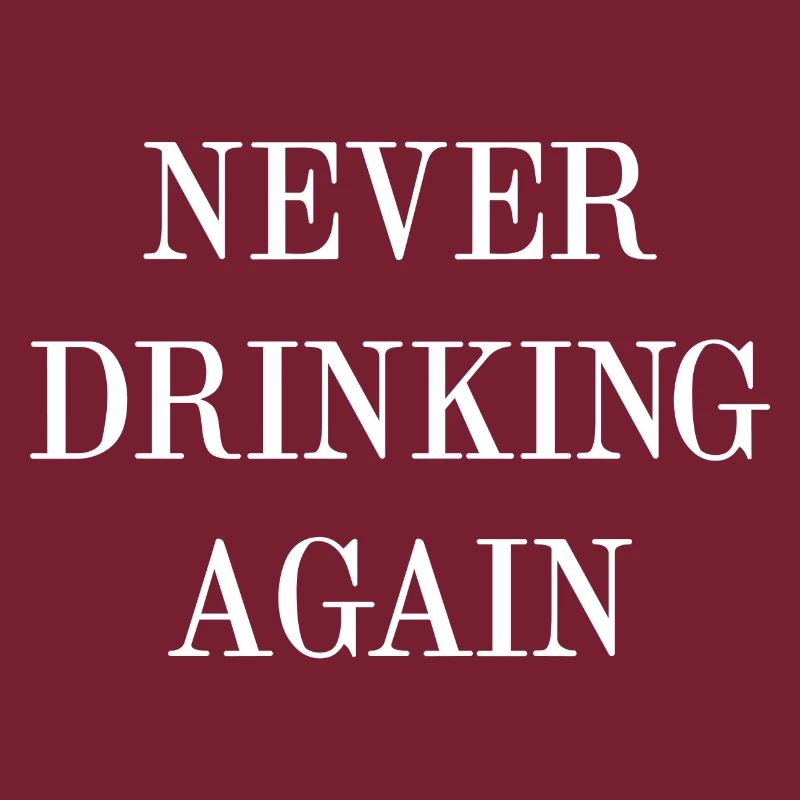 Never Drinking Again