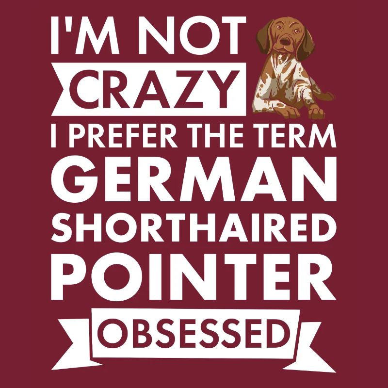 I Prefer Term German Shorthaired Pointer Obsessed