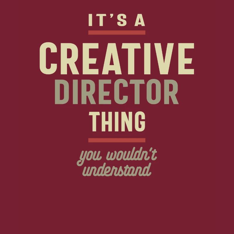 Creative Director Thing You Wouldn't Understand