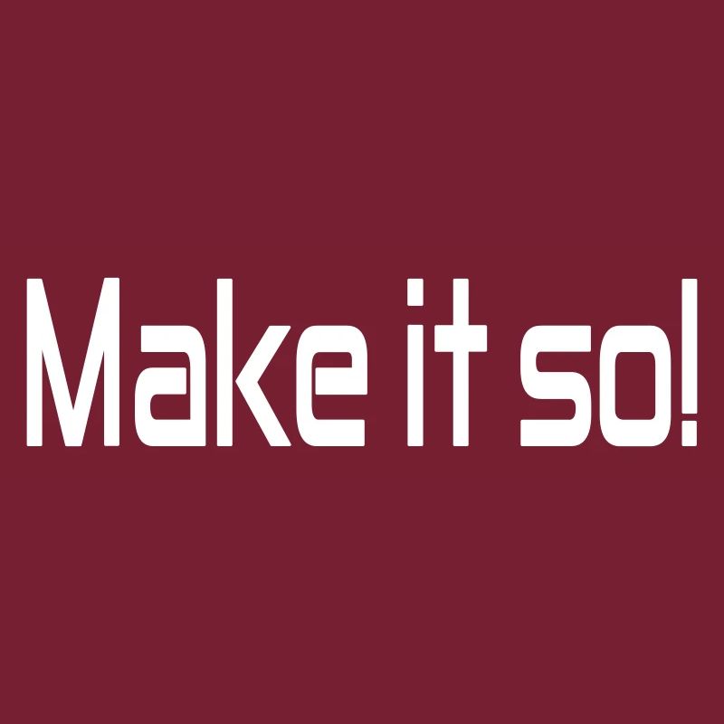 Make it so!