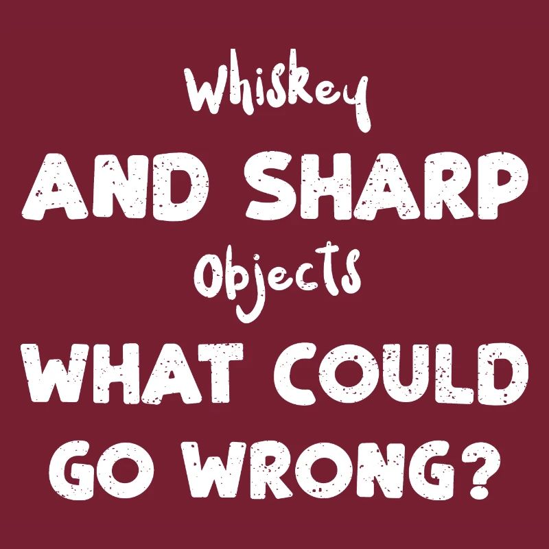 Whiskey And Sharp Objects What C...