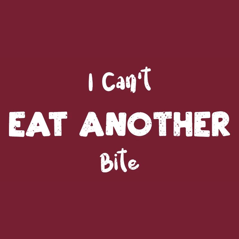 I Can't Eat Another Bite