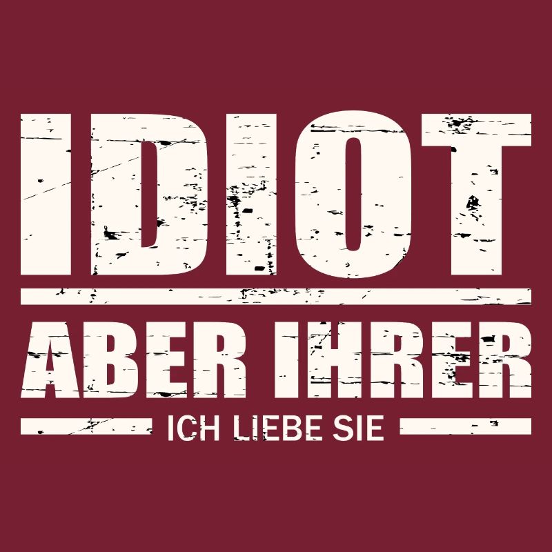 Idiot, aber ihrer !