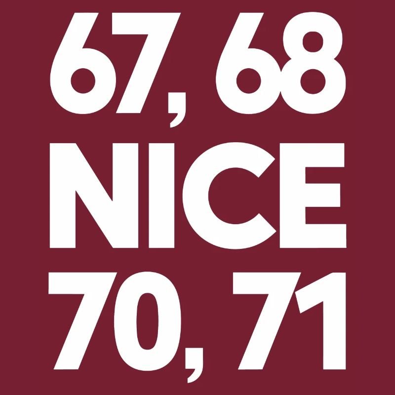 "67, 68, Nice, 70, 71" Meme