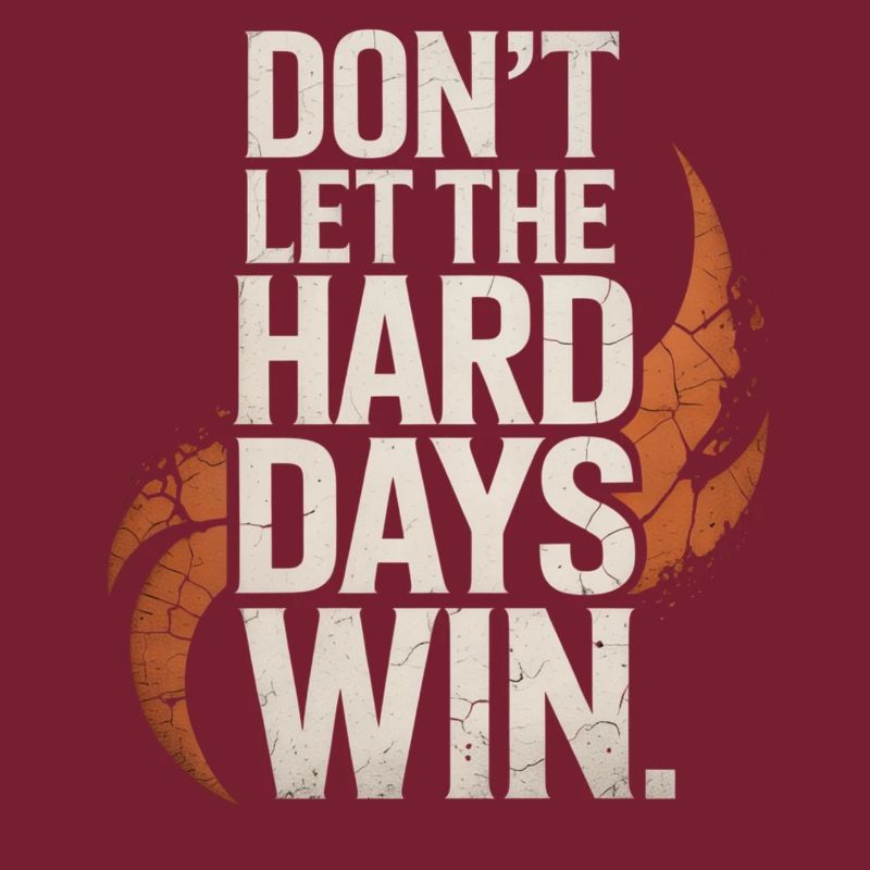 Dont Let The Hard Days Win