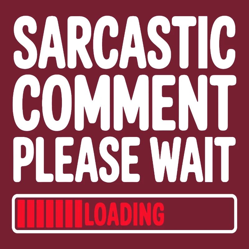Sarcastic Comment Please Wait Humor Statement