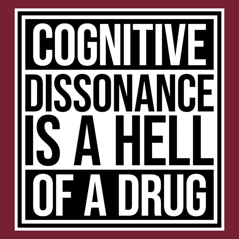 La dissonance cognitive est un sacré dicton.