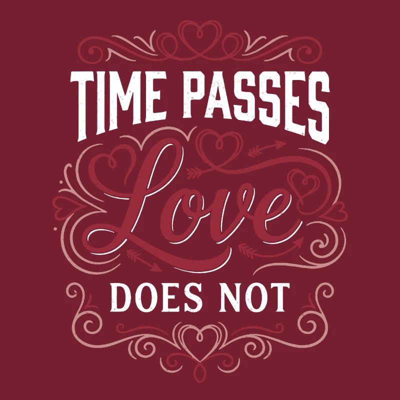Time Passes Love Does Not - Valentine's Day