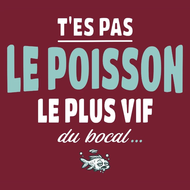 T’es pas le poisson le plus vif du bocal