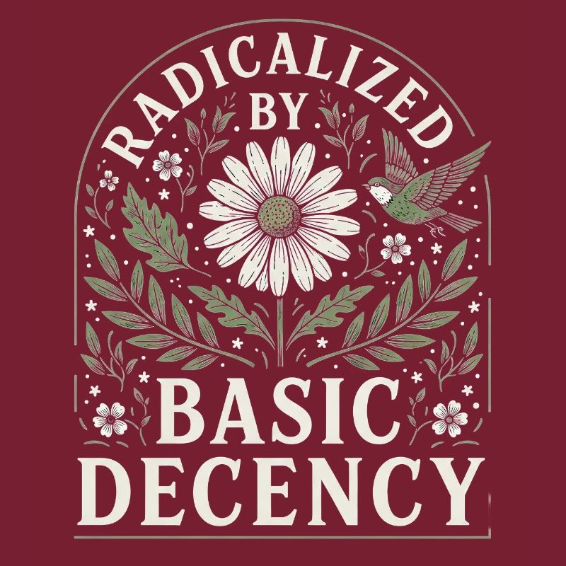 Radicalized by Basic Decency Vintage Blumen Design